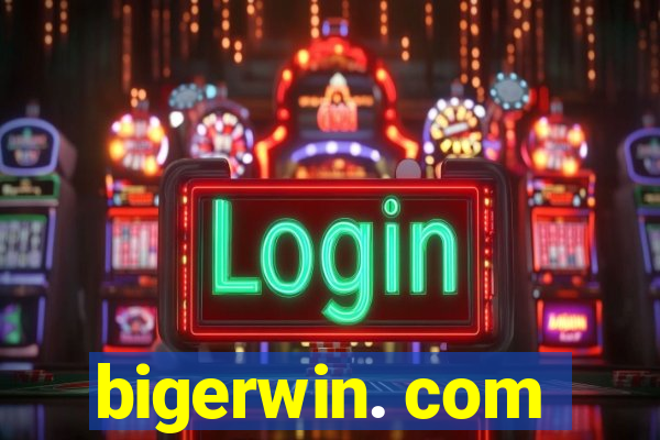 bigerwin. com